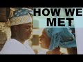 StoryTime: HOW WE MET | A NIGERIAN LOVE STORY | DATING and MARITAL ADVICE