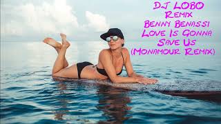 DJ LOBO Remix Benny Benassi  Love Is Gonna Save Us Monamour Remix