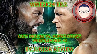Roman Reigns vs. Cody Rhodes WrestleMania 40 WWE 2K24 EP.2 BY.JUNIOR REVIEW