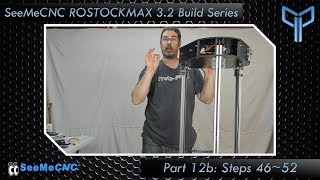 SeeMeCNC ROSTOCK MAX v3.2 Build Series Part 12b: Steps 46~52