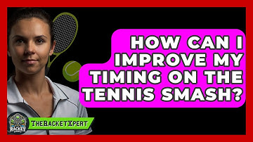 How Can I Improve My Timing On The Tennis Smash? - The Racket Xpert