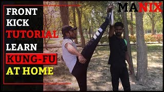 KUNG-FU TRAINING: LEARN HOW TO DO FRONT KICK | MANIX | Tushar Sinha | 2019