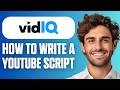 How To Write A YouTube Script With vidIQ AI (Full Guide 2026)