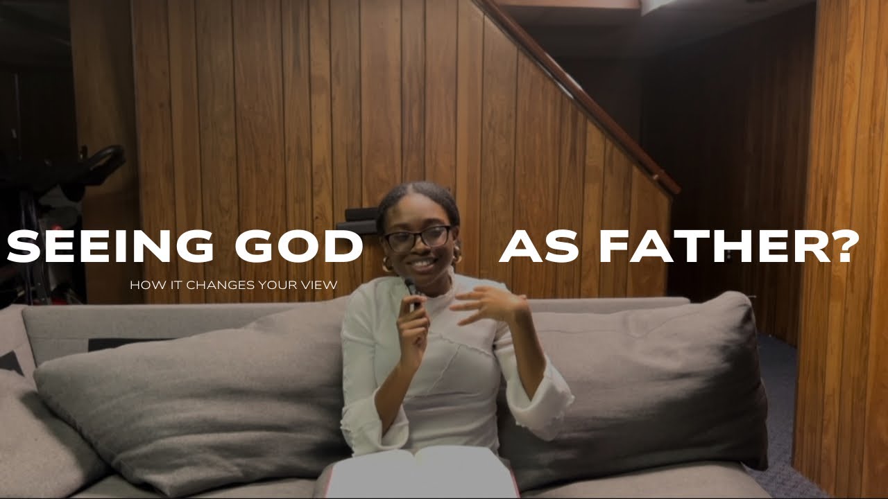What It Means For God To Be Your Father (changing the way you view God) | Ep 9