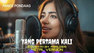 Yang Pertama Kali – Pance Pondaag Versi Metal (Cover AI | By. Fairuzer) 👇