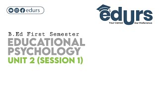 Educational Psychology: Unit 2 (Session 1)