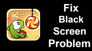 Fix Cut The Rope Black Screen Error | Cut The Rope Black Screen issue Solved | PSA 24 screenshot 5