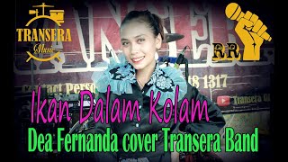 Ikan Dalam Koam  Dea Fernanda || (Cover) || Transera Band