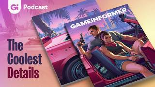 The Coolest Details From Our Grand Theft Auto VI Cover Story | The Game Informer Show