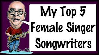 My Top 5 Female Singer Songwriters