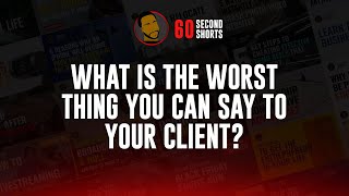 THIS is the WORST thing you could say to a client!