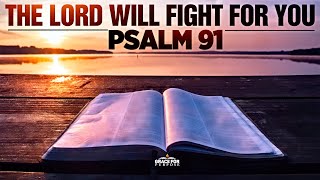 A Psalm 91 Prayer  The Lord Will Fight For You | Bible Verses For Protection