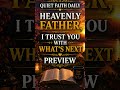 Quiet Faith Daily: Heavenly Father I Trust You With What's Next Preview
