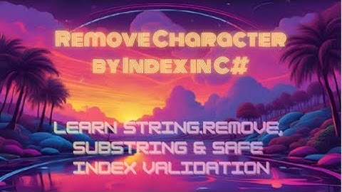 Remove Character by Index in C# — Learn String.Remove, Substring & Safe Index Validation | Tutorial!