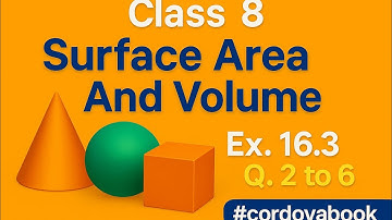 Class 8 Maths chapter 16 Surface Area And Volume Ex. 16.3 #cordovabook Q. 2 to 6 State, Cbse