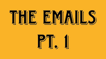 THE EMAILS PT. 1