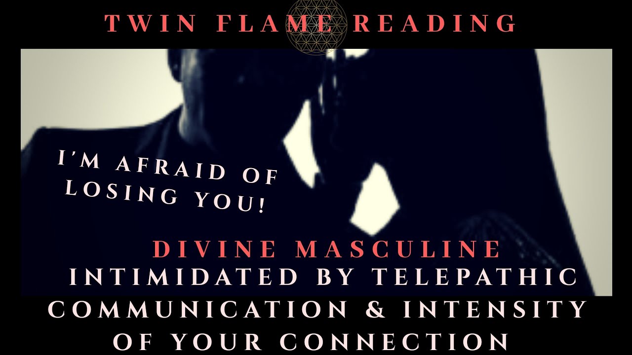 Divine Masculine Afraid Of Losing You, & Intimidated By Telepathic Communication Twin Flame Reading