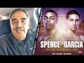 ABEL SANCHEZ "EVEN ERROL SPENCE AT 80% IS JUST TOO TALENTED FOR GARICA; TOO BIG & TOO STRONG!"