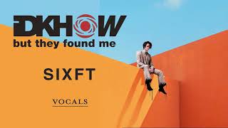 I DONT KNOW HOW BUT THEY FOUND ME - SIXFT | Vocals/Acapella