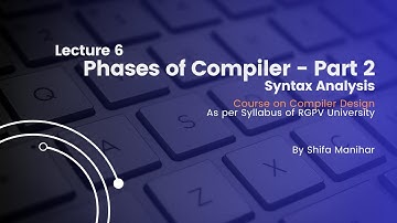 Lecture 6_Phases of Compiler Part 2 | Syntax Analysis | Course On Compiler Design