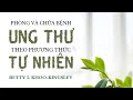 [Sách nói] Phòng Và Chữa Bệnh Ung Thư Theo Phương Thức Tự Nhiên - Chương 1 | Betty L.Khoo-Kingsley