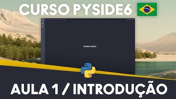 Aula 1 / Introdução - Sobre O Curso E Instalando PySide6 - Curso Gratuito Em Português PySide6