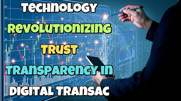 Blockchain Technology:  Revolutionizing Trust Transparency in Digital Transaction.