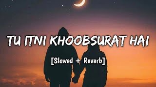 Download Lagu Tu Itni Khoobsurat Hai - { Slowed + Reverb } Jubin Nautiyal, Prakriti Kakkar | Neet Lofi MP3