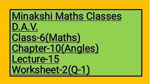 DAV Class-6 Chapter-10(Angles) Lecture-15 Worksheet-2(Q-1)