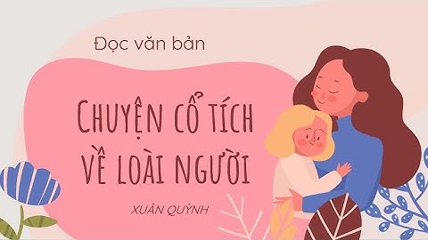 Văn bản: Chuyện cổ tích về loài người- Ngữ văn 6- Kết nối tri thức với cuộc sống- OLM.VN