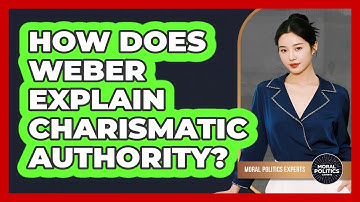 How Does Weber Explain Charismatic Authority?