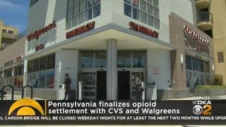 Pennsylvania finalizes opioid settlement with CVS, Walgreens
