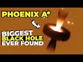 The biggest black hole ever is now phoenix a