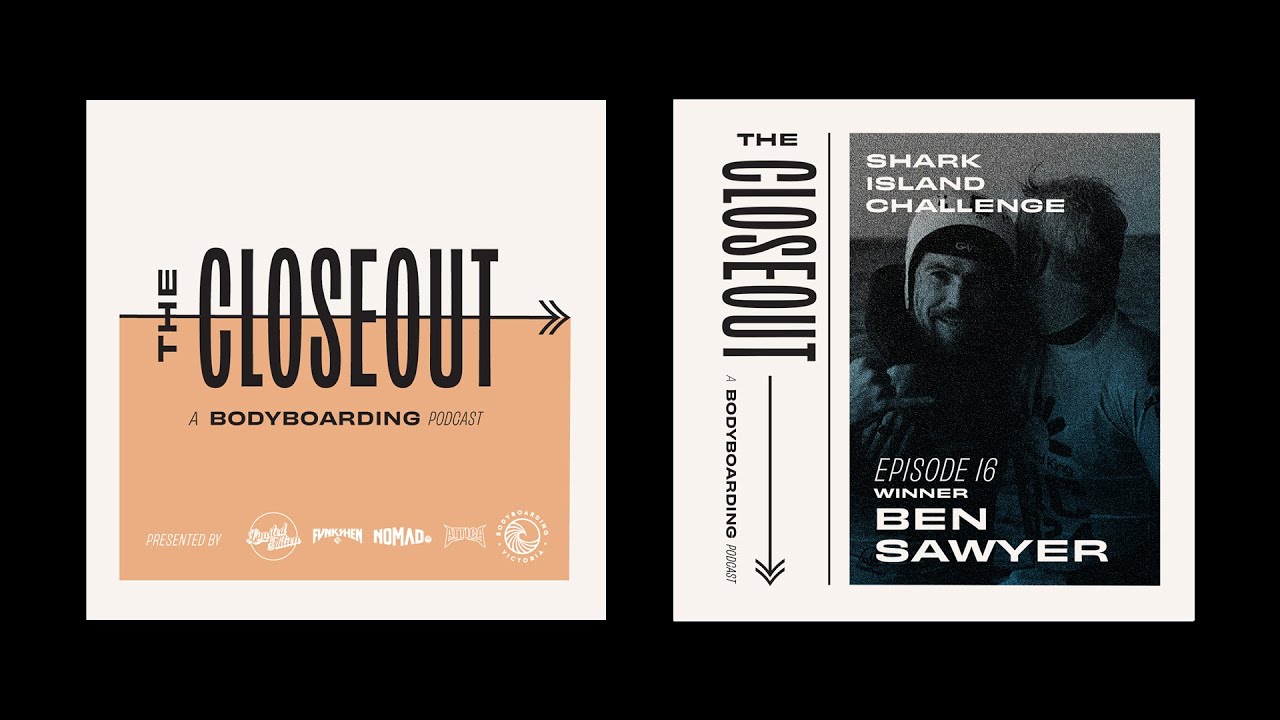 The Closeout Bodyboarding Podcast - Shark Island Challenge Winner Ben Sawyer
