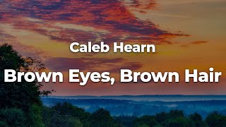 Caleb Hearn - Brown Eyes, Brown Hair (Letra/Lyrics) | Official Music Video