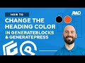 How to Change the Heading Color in GeneratePress & GenerateBlocks