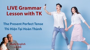 The Present Perfect Tense - Thì Hiện Tại Hoàn Thành