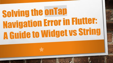 Solving the onTap Navigation Error in Flutter: A Guide to Widget vs String