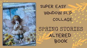 Land of Make Believe | Window Page Flip Collage | Altered Book | Spring Stories Collage Book