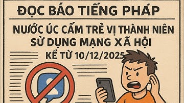 Đọc báo tiếng Pháp- Nước Úc cấm trẻ vị thành niên sử dụng Mạng xã hội kể từ 10/ 12/ 2025