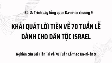 70 tuần lễ theo Đa-ni-ên 9 // phần 2: Trình bày Tổng quan về Đa-ni-ên 9