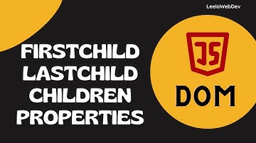 25. Traversing the Children Elements using firstChild, lastChild and the children Properties - DOM