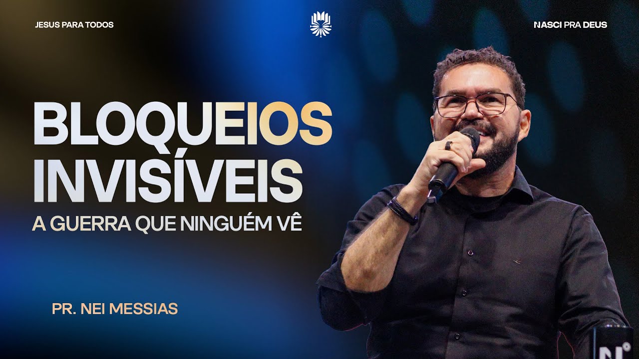 Bloqueios Invisíveis - A Guerra que Ninguém Vê - Pr. Nei Messias