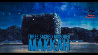 Three Sacred Mosques - History Of Makkah