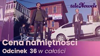 Cena Namiętności | Odcinek 36 | Cały odcinek po polsku