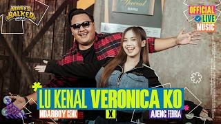 Lu Kenal Veronica Ko - Ndarboy Genk x Ajeng Febria (Official Live Music) om Strom pu Anak Nona Ni Ko