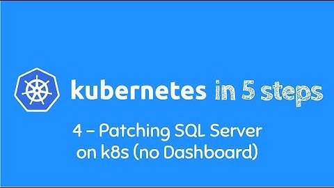 Learn Kubernetes in 5 easy steps - *Step 4* - Patching SQL Server on Kubernetes (No Dashboard)
