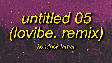 Kendrick Lamar - Untitled 05 (LoVibe. Remix) Lyrics