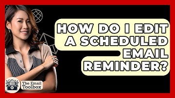 How Do I Edit A Scheduled Email Reminder? - TheEmailToolbox.com
