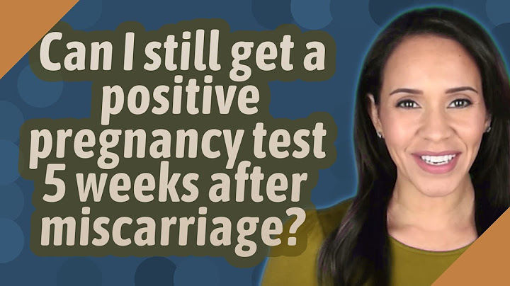 If i have a miscarriage will pregnancy test be positive